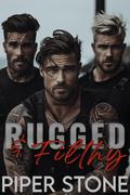 Rugged and Filthy: A Roughneck Enemies to Lovers Romance by Piper Stone
