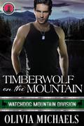 Timberwolf on the Mountain: Watchdog Mountain Division Book 2 by Olivia Michaels
