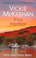 Fire Harbor (A Pelican Pointe Novel #18) by Vickie McKeehan