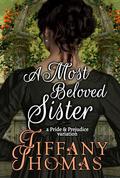 A Most Beloved Sister: a Pride & Prejudice variation by Tiffany Thomas