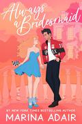 Always a Bridesmaid (A Revved-Up Romance #1) by Marina Adair