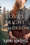Love's Bright Tomorrow by Naomi Rawlings