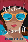 Not How I Pictured It by Robin Lefler