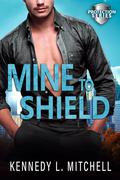 Mine to Shield (Protection) by Kennedy L. Mitchell
