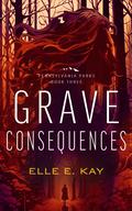 Grave Consequences (Pennsylvania Parks #3) by Elle E. Kay