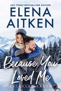 Because You Loved Me (Trickle Creek #4) by Elena Aitken