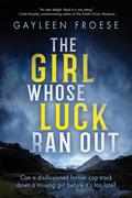 The Girl Whose Luck Ran Out (Ben Ames Case Files #1) by Gayleen Froese