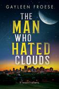 The Man Who Hated Clouds (Ben Ames Case Files #3) by Gayleen Froese