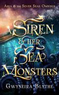 A Siren & Her Sea Monsters: Omnibus by Gwyneira Blythe