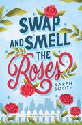 Swap and Smell the Roses (The Swap #1) by Karen Booth