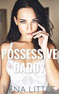 Possessive Daddy by Lena Little