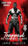 Trapped: His Possessive Cellmate (M/M Dark Crime Romance) (Cartel Kings #3) by Jamie Harlock