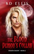 The Blood Demon's Collar: A LGBTQIA Paranormal Kinky Romance (Demon Daddy #2) by K.D. Ellis