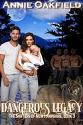 Dangerous Legacy (The Shifters of New Hampshire #3) by Annie Oakfield