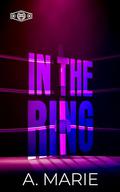 In the Ring by A. Marie