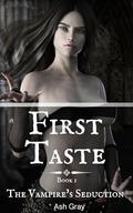 First Taste (The Vampire's Seduction #1) by Ash Gray