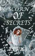 Scorn of Secrets (My Darkest Secret #1) by B. Truly