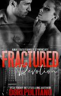 Fractured Devotion (Anastasi Family Syndicate #6) by Dori Pulitano