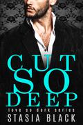 Cut So Deep by Stasia Black