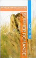 Summer Romance: Writing Your Own Love Story by David Miller