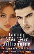 Taming The Hot Billionaire by Rituparna Darolia
