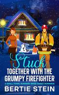 Stuck Together with the Grumpy Firefighter (The Stuck Together Finding A Happily Ever After #3) by Bertie Stein