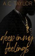 Deep In My Feelings by A.C. Taylor