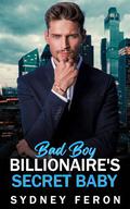 Bad Boy Billionaire's Secret Baby: A Fake Dating Second Chance Romance (Bossy Billionaire Grumps #1) by Sydney Feron
