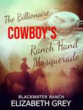 Ranch Hand Masquerade (Blackwater Ranch Billionaire Cowboy Romance) by Elizabeth Grey