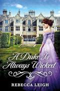 A Duke Is Always Wicked (A Duke Always #6) by Rebecca Leigh