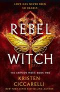 Rebel Witch (The Crimson Moth #2) by Kristen Ciccarelli