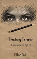 Teaching Treason: A Gabby Baxter Mystery (Gabby Baxter Mysteries #1) by Susan Rae