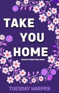 Take You Home: An Erotic Lesbian Romance (You Are My Everything: A College Friends-to-Lovers Lesbian Romance #1) by Tuesday Harper