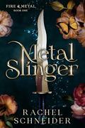 Metal Slinger (Fire & Metal #1) by Rachel Schneider