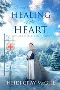 Healing of the Heart: A Shumard Oak Bend Novel by Heidi Gray McGill