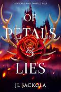 Of Petals and Lies by J. L. Jackola