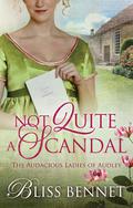 Not Quite a Scandal (Audacious Ladies of Audley #2) by Bliss Bennet