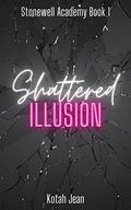 Shattered Illusion (Stonewell Academy #1) by Kotah Jean