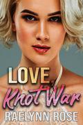 Love, Knot War by Raelynn Rose