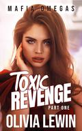 Toxic Revenge Part One (Mafia Omegas #1) by Olivia Lewin