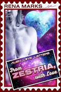 From Zestria, With Love: Alien Love Letters (Alien Love Letters #1) by Rena Marks