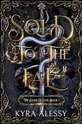 Sold to the Fae (The Dark Realms #1) by Kyra Alessy