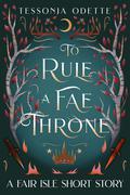 To Rule A Fae Throne (The Fair Isle Trilogy #0.5) by Tessonja Odette