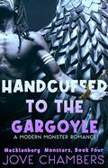 Handcuffed to the Gargoyle (Mecklenburg Monsters #4) by Jove Chambers