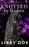 Knotted by Wolves (Succubus Adventures #3) by Libby Doe
