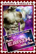 From Earth, with Love: Alien Love Letters (Alien Love Letters #1) by Sandra R. Neeley