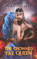 The Crowned Fae Queen by A.K. Koonce, Rebecca Grey