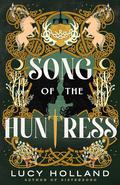 Song of the Huntress by Lucy Holland