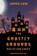 The Ghostly Grounds: Malice and Lunch (Canine Casper Cozy Mystery #3) by Sophie Love