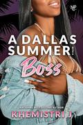 A Dallas Summer with A Boss by Khemistri J.